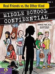''Middle School Confidential: Real Friends vs. the Other Kind'' by Annie Fox M.Ed., Illustrated by Matt Kindt ''Middle School Confidential: Real Friends vs. the Other Kind'' by Annie Fox, Illustrated by Matt Kindt