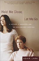 ''Hold Me Close, Let Me Go'' by Adair Lara ''Hold Me Close, Let Me Go'' by Adair Lara
