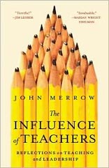 ''The Influence of Teachers: Reflections on Teaching and Leadership'' by John Merrow ''The Influence of Teachers: Reflections on Teaching and Leadership'' by John Merrow