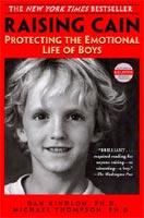 ''Raising Cain: Protecting the Emotional Life of Boys'' by Dan Kindlon, Ph.D. & Michael Thompson, Ph.D. ''Raising Cain: Protecting the Emotional Life of Boys'' by Dan Kindlon, Ph.D. & Michael Thompson, Ph.D.