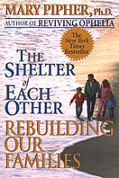''The Shelter of Each Other - Rebuilding our Families'' by Mary Pipher ''The Shelter of Each Other - Rebuilding our Families'' by Mary Pipher