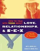 ''How to Talk With Teens About Love, Relationships, & S-E-X: A Guide for Parents'' by Amy G. Miron, Charles D. Miron, Ph.D. ''How to Talk With Teens About Love, Relationships, & S-E-X: A Guide for Parents'' by Amy G. Miron, Charles D. Miron, Ph.D.