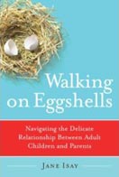''Walking on Eggshells: Navigating the Delicate Relationship Between Adult Children and Parents'' by Jane Isay ''Walking on Eggshells: Navigating the Delicate Relationship Between Adult Children and Parents'' by Jane Isay