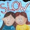 Slow for peace of mind